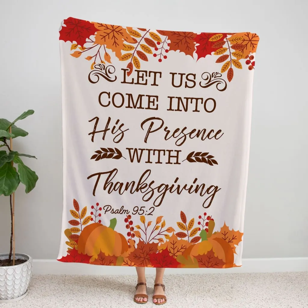 Let Us Come Into His Presence With Thanksgiving Psalm 952 Fleece Blanket - Christian Blanket - Bible Verse Blanket